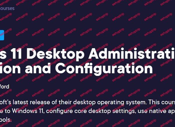 Windows 11 Desktop Administration Installation and Configuration