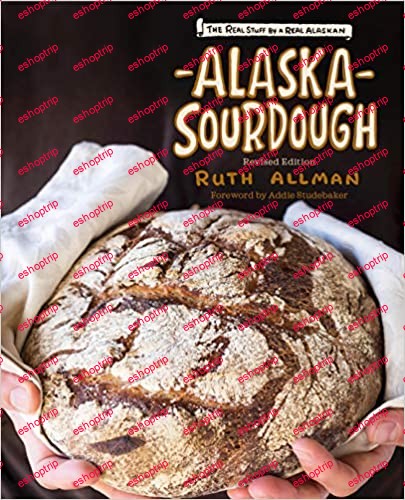 Alaska Sourdough Revised Edition The Real Stuff by a Real Alaskan