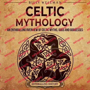 Celtic Mythology An Enthralling Overview of Celtic Myths Gods and Goddesses