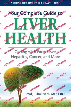 Your Complete Guide to Liver Health Coping with Fatty Liver Hepatitis Cancer and More A Johns Hopkins Press Health Book