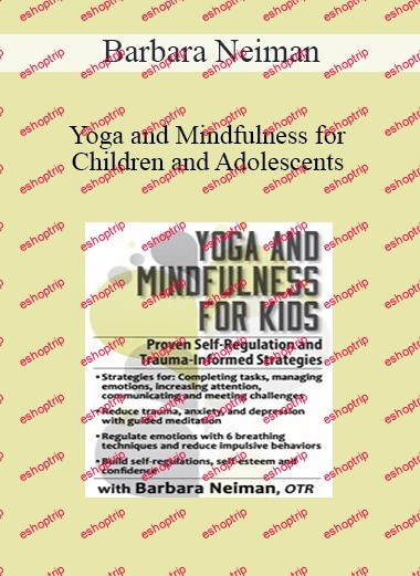 Barbara Neiman Yoga and Mindfulness for Children and Adolescents Proven Self Regulation and Trauma Informed Strategies