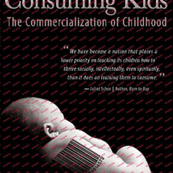 Consuming Kids The Commercialization of Childhood