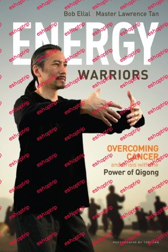 Energy Warriors Overcoming Cancer and Crisis with the Power of Qigong