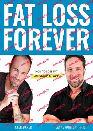 Fat Loss Forever How to Lose Fat and KEEP it Off