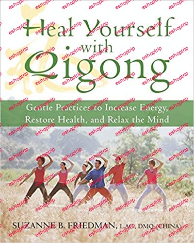 Heal Yourself with Qigong Gentle Practices to Increase Energy, Restore Health, and Relax the Mind