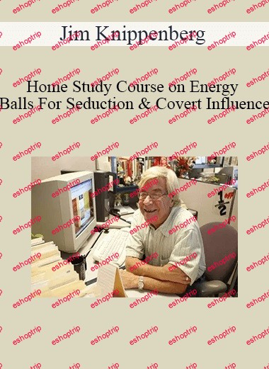 Jim Knippenberg Home Study Course on Energy Balls For Seduction & Covert Influence