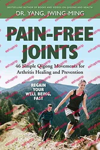 Pain Free Joints Simple Qigong Movements for Arthritis Healing and Prevention