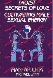 Taoist Secrets of Love Cultivating Male Sexual Energy!