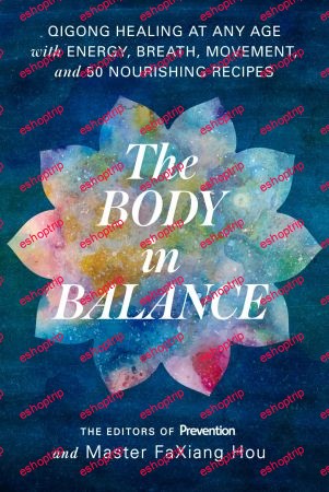 The Body in Balance Qigong Healing at Any Age with Energy, Breath, Movement, and 50 Nourishing Recipes