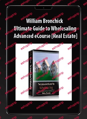 William Bronchick Ultimate Guide to Wholesaling Advanced eCourse [Real Estate]