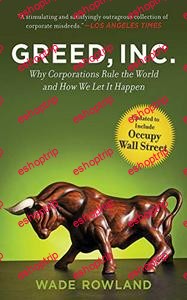 Greed, Inc. Why Corporations Rule the World and How We Let It Happen