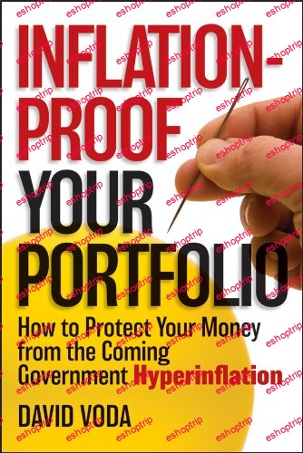 Inflation Proof Your Portfolio How to Protect Your Money from the Coming Government Hyperinflation