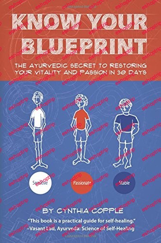 Know Your Blueprint The Ayurvedic Secret to Restoring Your Vitality and Passion in 30 Days