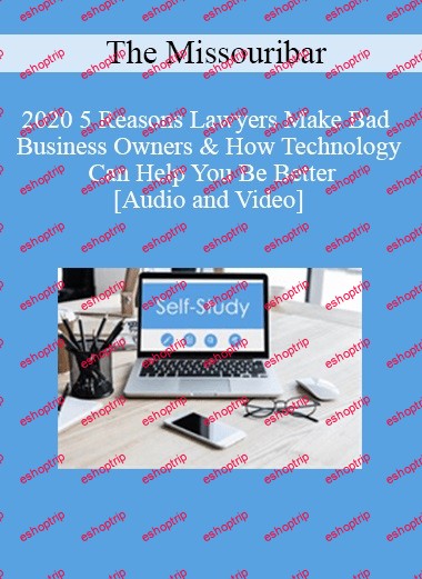 The Missouribar 2020 5 Reasons Lawyers Make Bad Business Owners & How Technology Can Help You Be Better