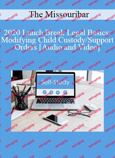 The Missouribar 2020 Lunch Break Legal Basics Modifying Child Custody Support Orders