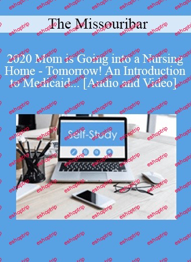 The Missouribar 2020 Mom is Going into a Nursing Home Tomorrow! An Introduction to Medicaid Crisis Planning for Nursing Home Benefits