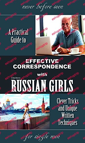 A PRACTICAL GUIIDE TO EFFECTIVE CORRESPONDENCE WITH RUSSIAN GIRLS =Clever Tricks and Unique Written Techniques=