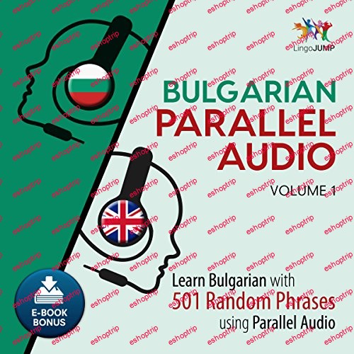 Bulgarian Parallel Audio Volume 1 Learn Bulgarian with 501 Random Phrases using Parallel Audio