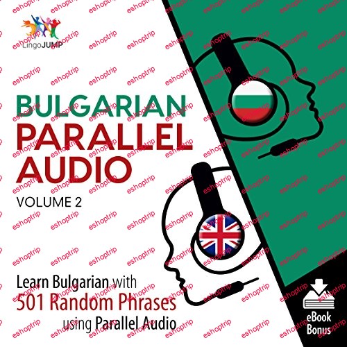 Bulgarian Parallel Audio Volume 2 Learn Bulgarian with 501 Random Phrases using Parallel Audio