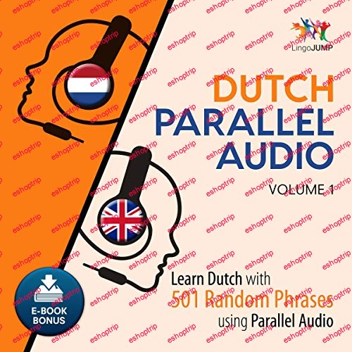 Dutch Parallel Audio, Volume 1 Learn Dutch with 501 Random Phrases using Parallel Audio