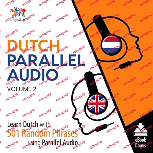 Dutch Parallel Audio, Volume 2 Learn Dutch with 501 Random Phrases using Parallel Audio