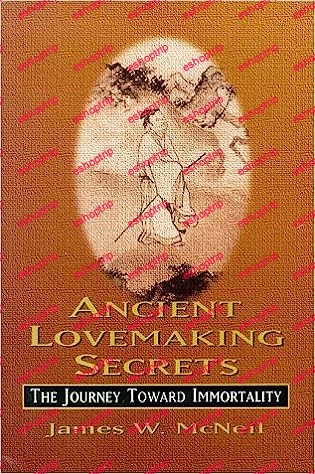 James McNeil Ancient Lovemaking Secrets The Journey Toward Immortality