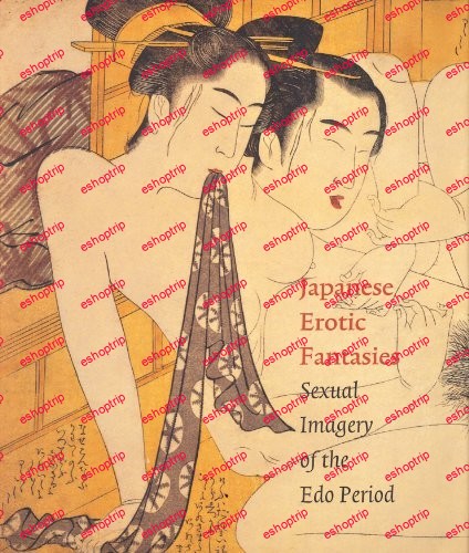 Japanese Erotic Fantasies Sexual Imagery of the Edo Period