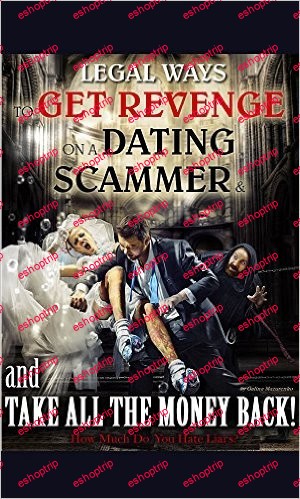 Legal Ways To Get Revenge On The Dating Scammer And Take All The Money Back! How Much Do You Hate Liars