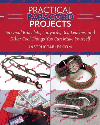 Practical Paracord Projects Survival Bracelets, Lanyards, Dog Leashes, and Other Cool Things You Can Make Yourself