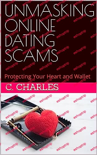 UNMASKING ONLINE DATING SCAMS Protecting Your Heart and Wallet