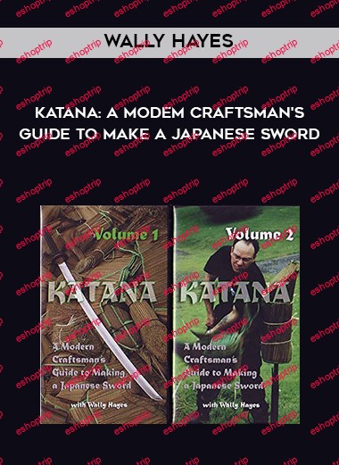 Wally Hayes Katana A Modern Craftsman's Guide To Make A Japanese Sword