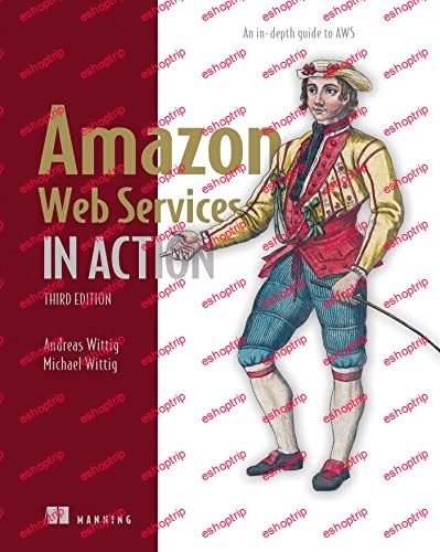 Amazon Web Services in Action, Third Edition An in depth guide to AWS