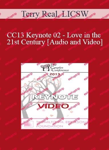 CC13 Keynote 02 Love in the 21st Century Terry Real, LICSW