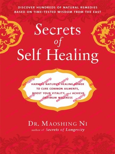 Secrets of Self Healing Harness Nature's Power to Heal Common Ailments, Boost Your Vitality,and Achieve Optimum Wellness