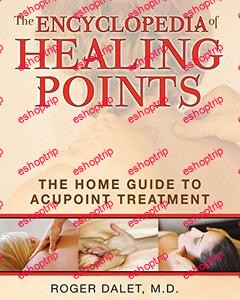 The Encyclopedia of Healing Points The Home Guide to Acupoint Treatment