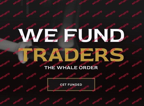 We Fund Traders The Whale Order 2023