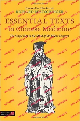 Essential Texts in Chinese Medicine The Single Idea in the Mind of the Yellow Emperor