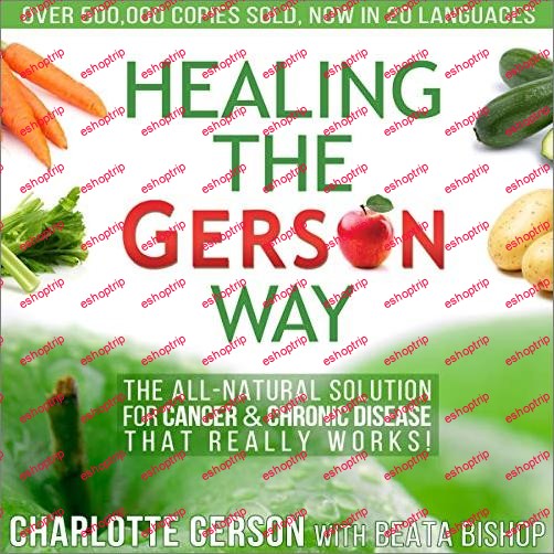 Healing the Gerson Way The All Natural Solution for Cancer & Chronic Disease