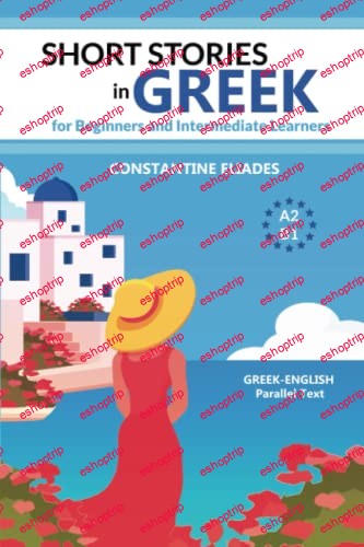 Short Stories in Greek for Beginners and Intermediate Learners A2 B1, Greek English Parallel Text