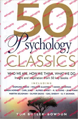 50 Psychology Classics Who We Are, How We Think, What We Do