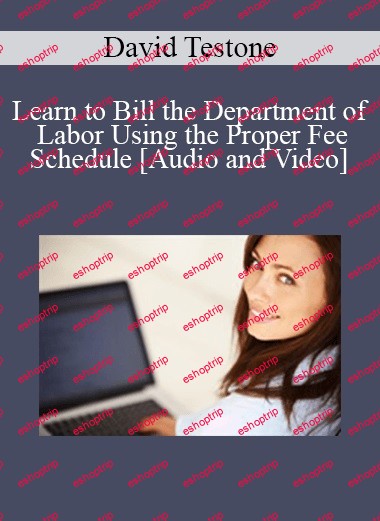 David Testone Learn to Bill the Department of Labor Using the Proper Fee Schedu