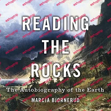 Reading the Rocks The Autobiography of the Earth