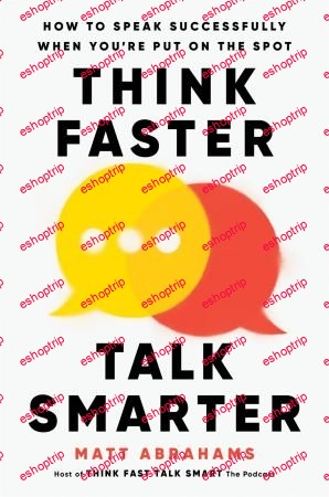 Think Faster, Talk Smarter How to Speak Successfully When You're Put on the Spot