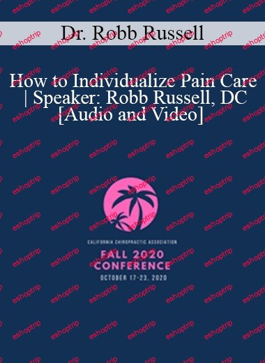 Dr. Robb Russell How to Individualize Pain Care Speaker Robb Russell, DC