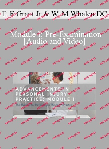 Dr. Thomas E Grant Jr, Dr. Wayne M Whalen DC Module I Pre Examination