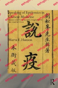 Speaking of Epidemics in Chinese Medicine Disease and the Geographic Imagination in Late Imperial China