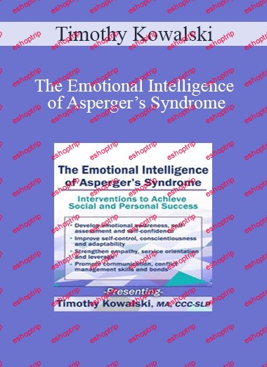 Timothy Kowalski The Emotional Intelligence of Asperger’s Syndrome Interventions to Achieve Social and Personal Success