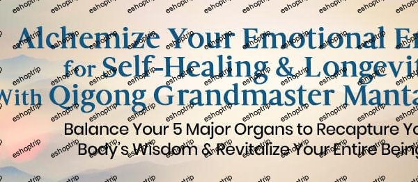 Alchemize Your Emotional Energy for Self Healing & Longevity With Qigong Grandmaster Mantak Chia