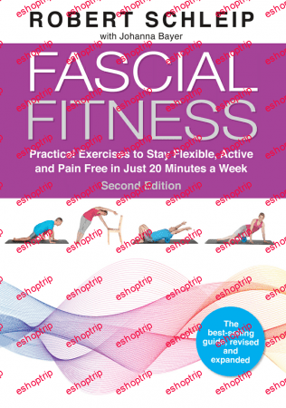 Fascial Fitness Practical Exercises to Stay Flexible, Active and Pain Free in Just 20 Minutes a Week, 2nd Edition