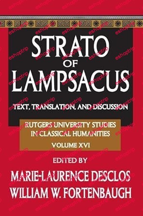 Strato of Lampsacus Text, Translation and Discussion (Rutgers University Studies in Classical Humanities Book 16)